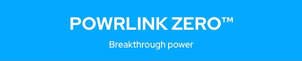 POWRLINK ZERO™ Breakthrough power